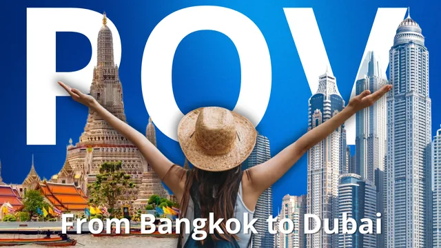 POV: from Bangkok to Dubai